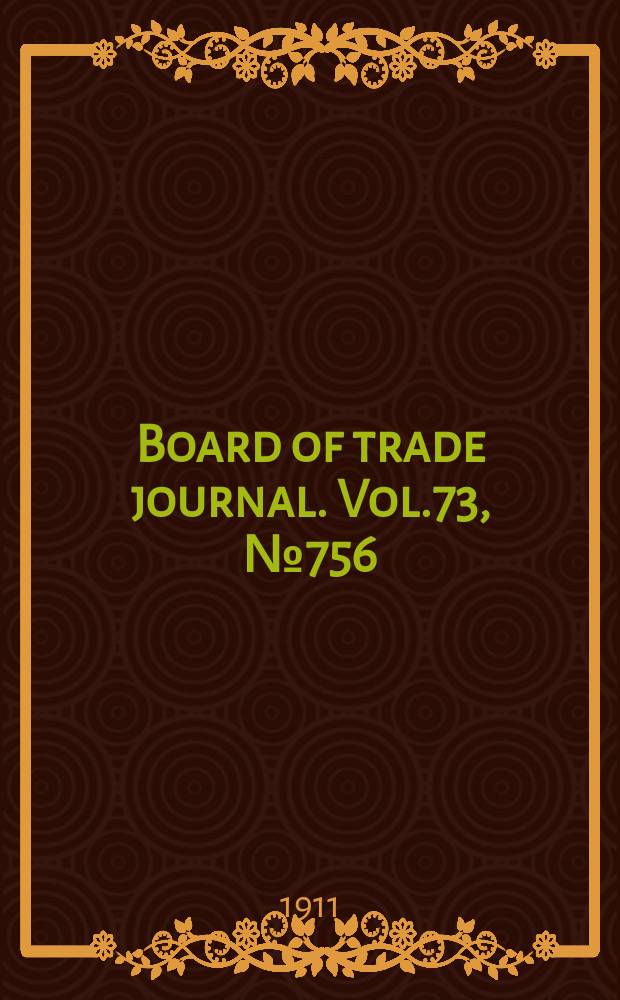 Board of trade journal. Vol.73, №756