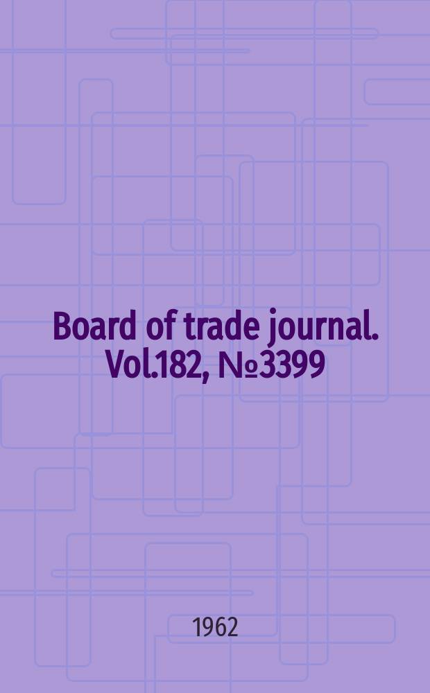 Board of trade journal. Vol.182, №3399
