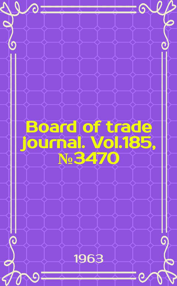 Board of trade journal. Vol.185, №3470