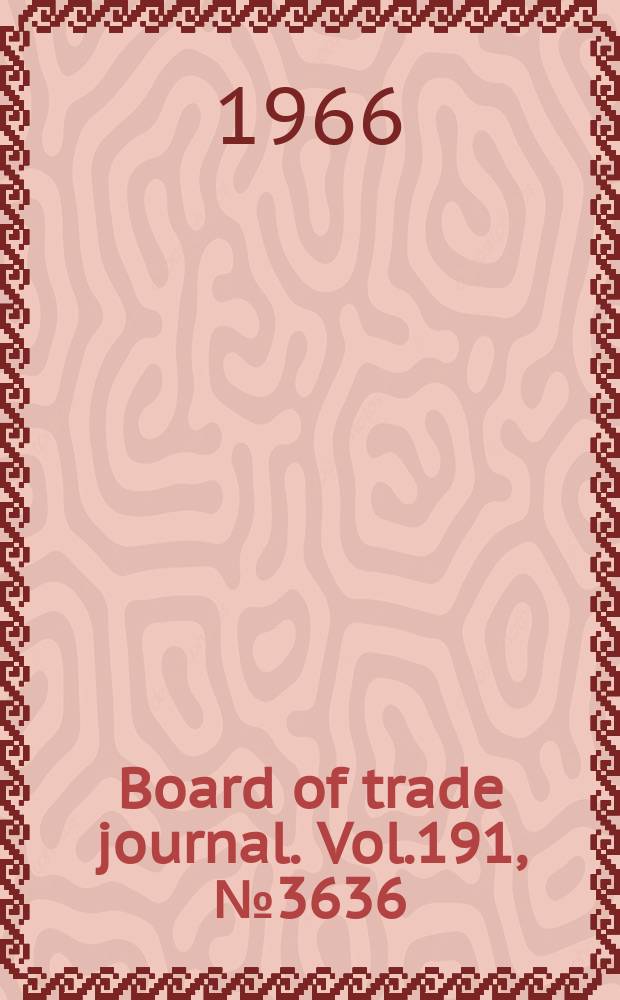Board of trade journal. Vol.191, №3636