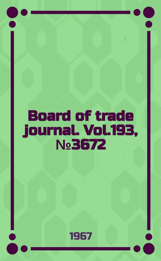 Board of trade journal. Vol.193, №3672