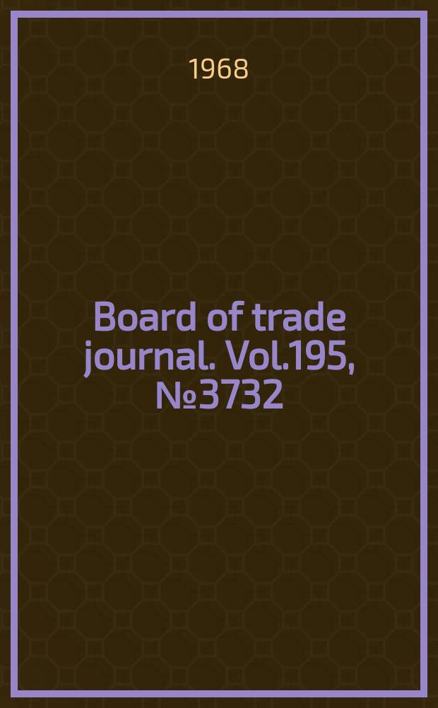 Board of trade journal. Vol.195, №3732