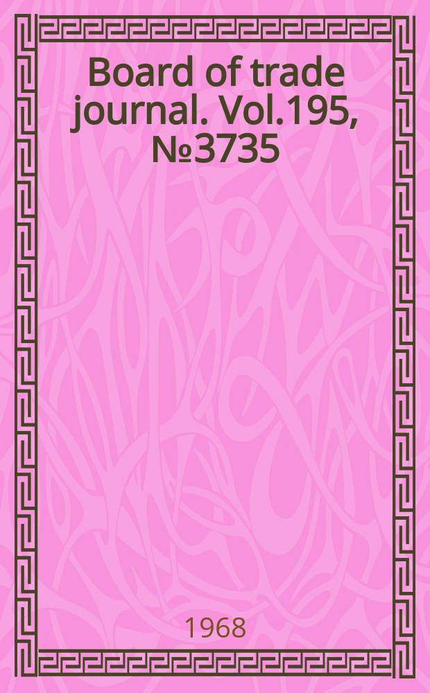Board of trade journal. Vol.195, №3735