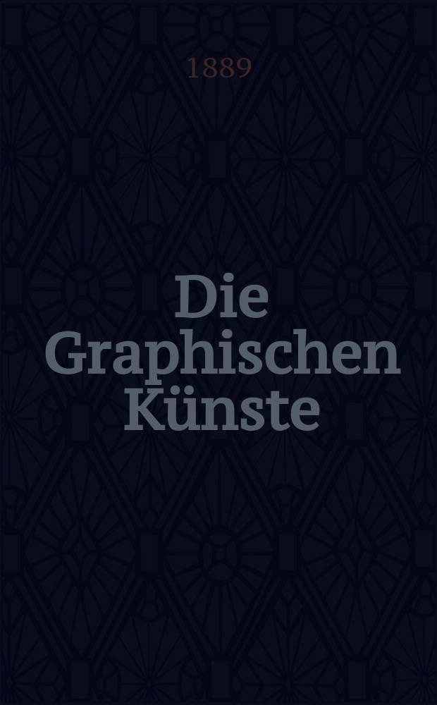 Die Graphischen K&uuml;nste : 2. unver&auml;nderte Aufl. Jg.12