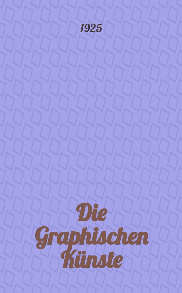 Die Graphischen K&uuml;nste : 2. unver&auml;nderte Aufl. Jg.48 1925, H.1