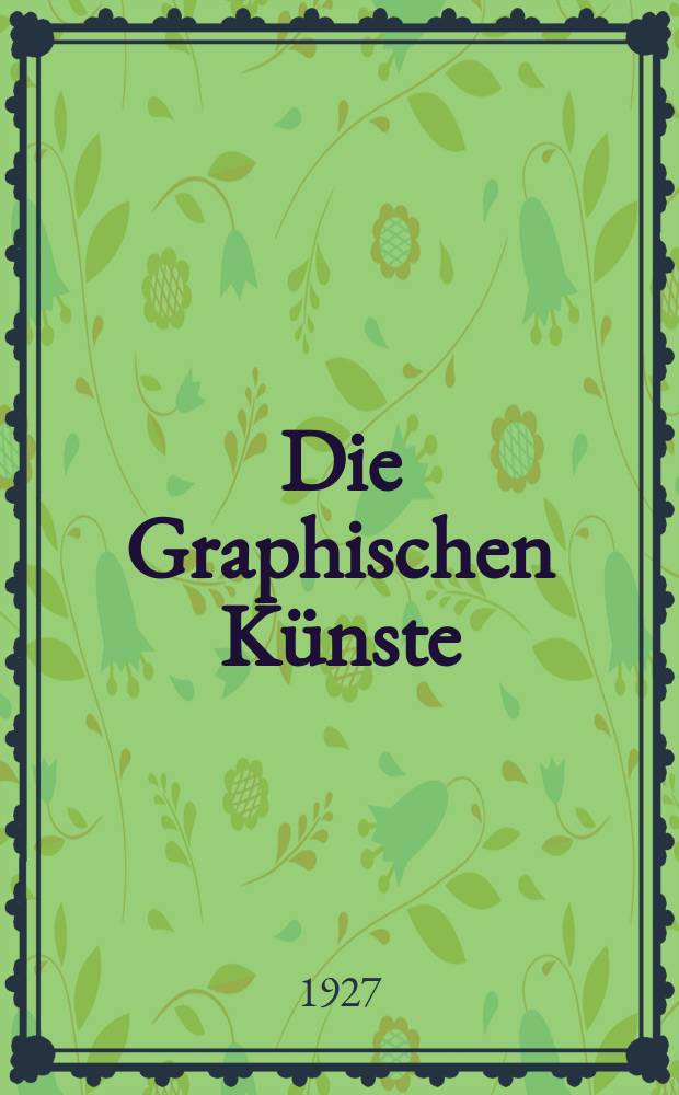 Die Graphischen Künste : 2. unveränderte Aufl. Jg.50 1927, H.1
