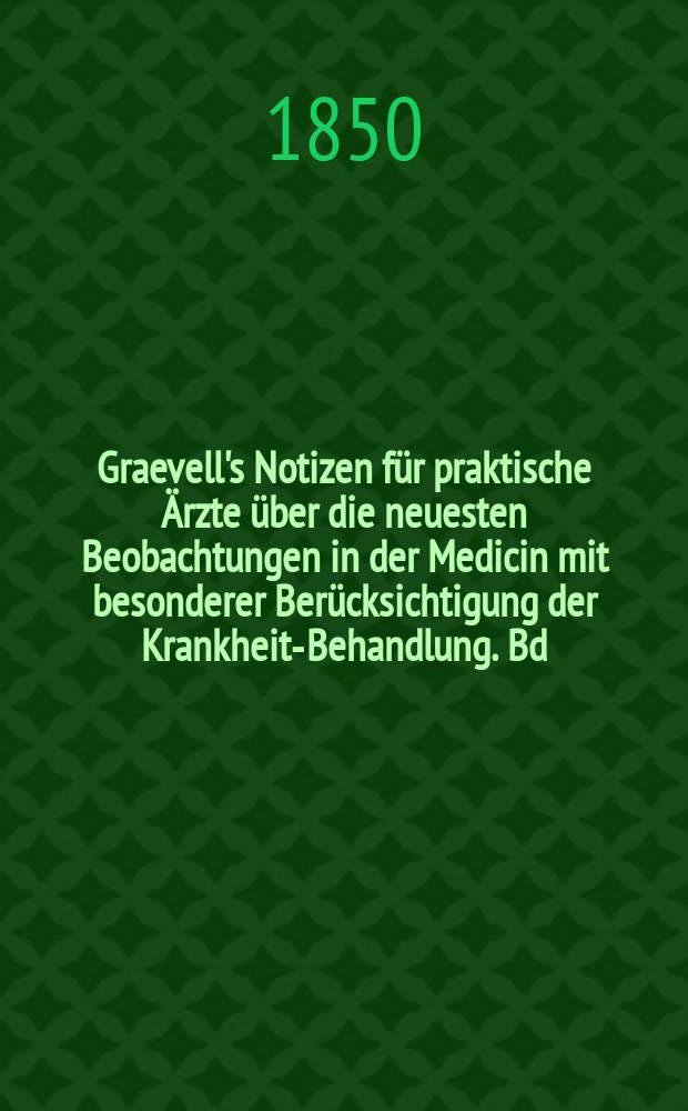 Graevell's Notizen f&uuml;r praktische &Auml;rzte &uuml;ber die neuesten Beobachtungen in der Medicin mit besonderer Ber&uuml;cksichtigung der Krankheits- Behandlung. Bd.2