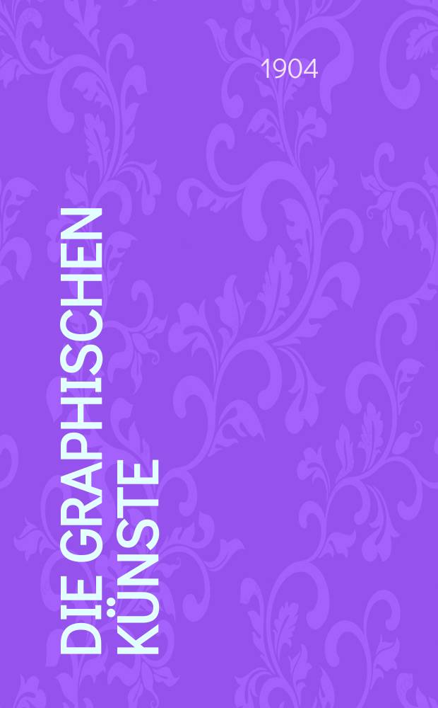 Die Graphischen Künste : 2. unveränderte Aufl. Jg.27 1904, H.2