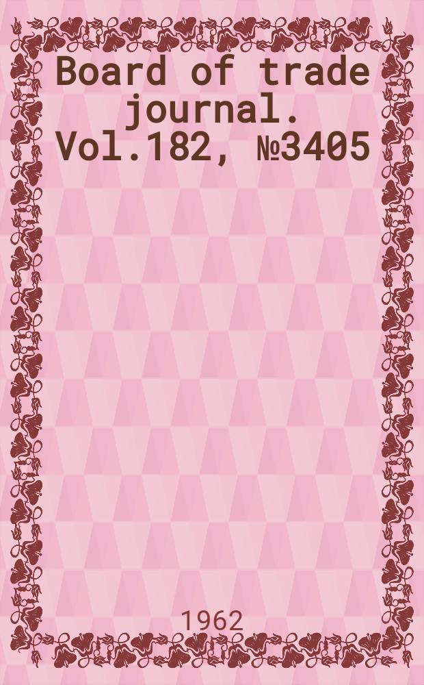 Board of trade journal. Vol.182, №3405