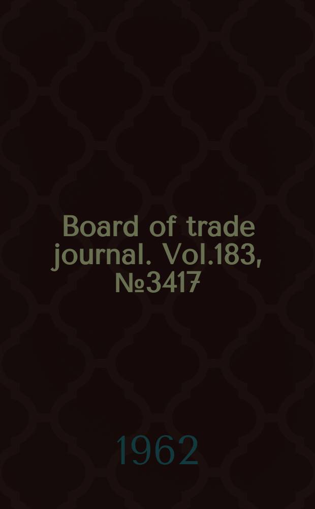 Board of trade journal. Vol.183, №3417