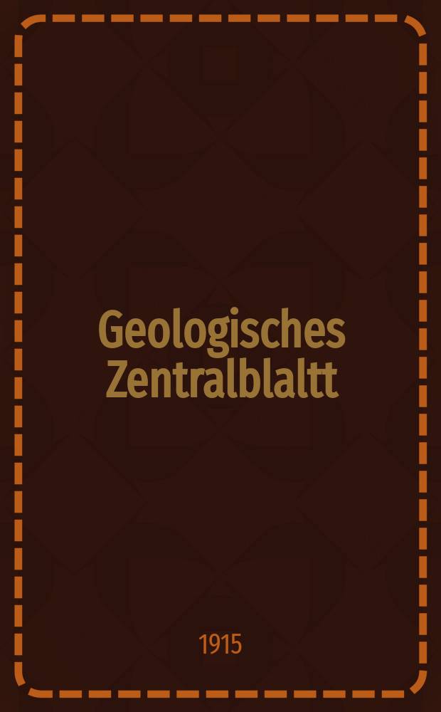 Geologisches Zentralblaltt : Anzeiger für Geologie, Petrographie, Palaeontologie und verwandte Wissenschaften. Bd.21, №12