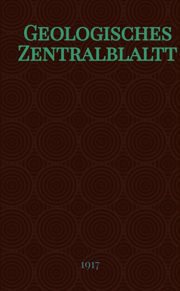Geologisches Zentralblaltt : Anzeiger für Geologie, Petrographie, Palaeontologie und verwandte Wissenschaften. Bd.23, №1