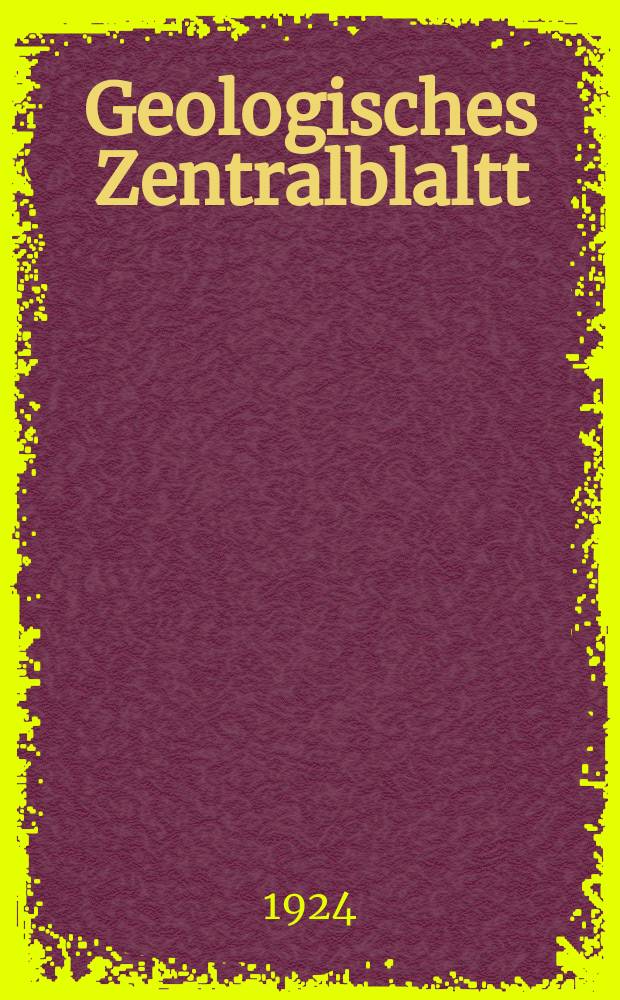 Geologisches Zentralblaltt : Anzeiger für Geologie, Petrographie, Palaeontologie und verwandte Wissenschaften. Bd.30, №15