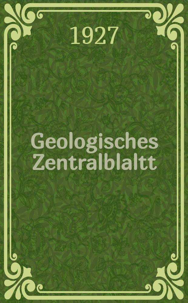 Geologisches Zentralblaltt : Anzeiger für Geologie, Petrographie, Palaeontologie und verwandte Wissenschaften. Bd.34, №7