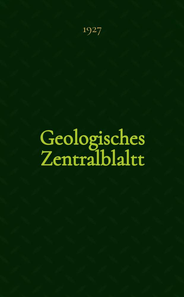 Geologisches Zentralblaltt : Anzeiger für Geologie, Petrographie, Palaeontologie und verwandte Wissenschaften. Bd.34, №12