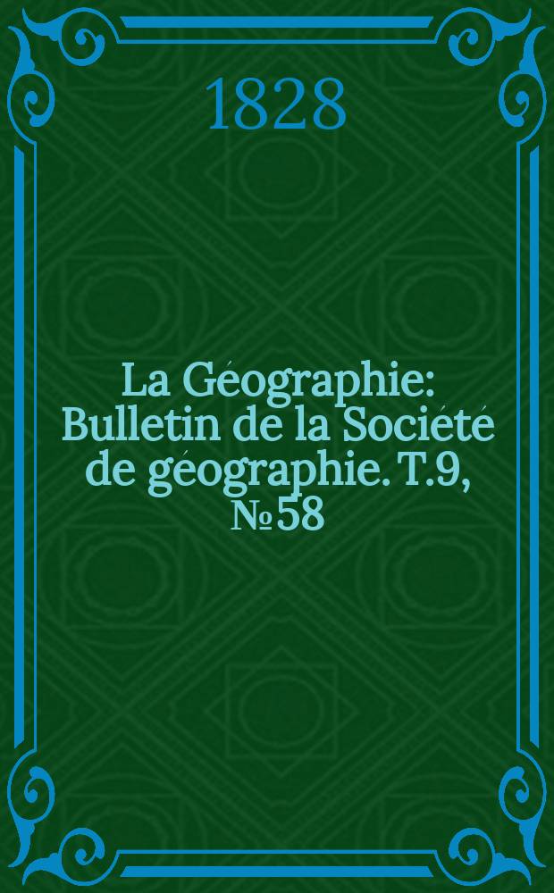 La Géographie : Bulletin de la Société de géographie. T.9, №58