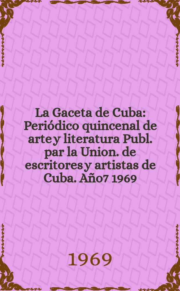 La Gaceta de Cuba : Periódico quincenal de arte y literatura Publ. par la Union. de escritores y artistas de Cuba. Año7 1969/1970, №85