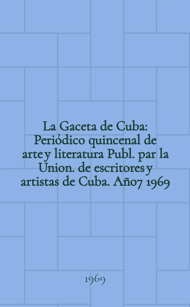 La Gaceta de Cuba : Periódico quincenal de arte y literatura Publ. par la Union. de escritores y artistas de Cuba. Año7 1969/1970, №86