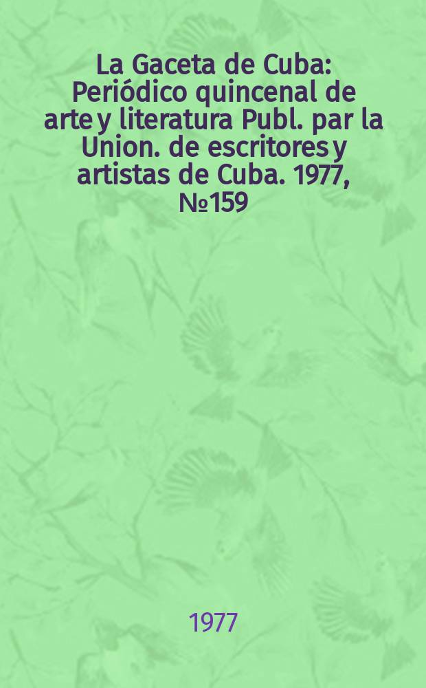 La Gaceta de Cuba : Periódico quincenal de arte y literatura Publ. par la Union. de escritores y artistas de Cuba. 1977, №159