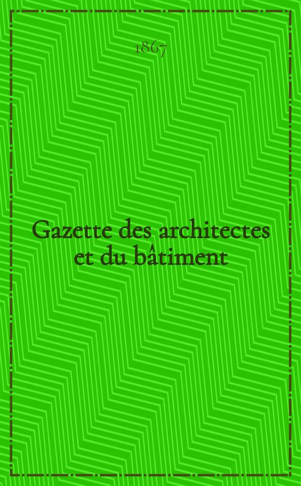Gazette des architectes et du bâtiment : Revue bi- mensuelle. Année5 1867, №2