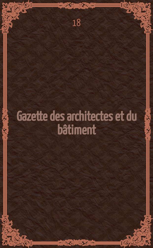 Gazette des architectes et du bâtiment : Revue bi- mensuelle. Année7 1869/1871, №15