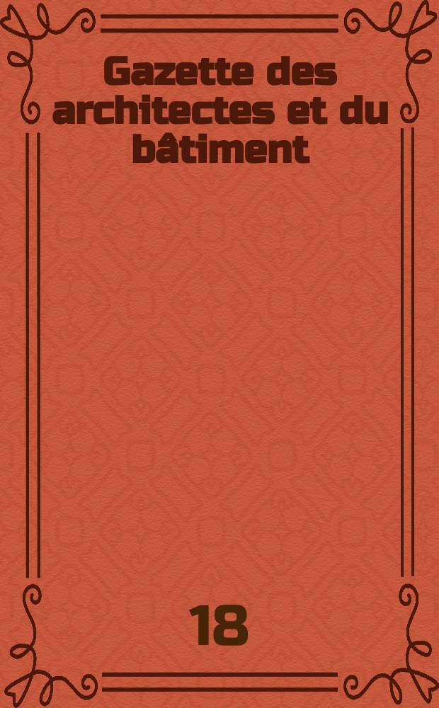 Gazette des architectes et du bâtiment : Revue bi- mensuelle. Année7 1869/1871, №21
