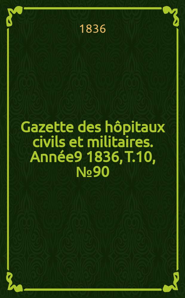 Gazette des hôpitaux civils et militaires. Année9 1836, T.10, №90