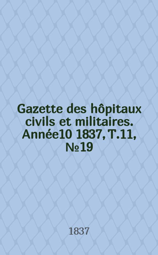 Gazette des hôpitaux civils et militaires. Année10 1837, T.11, №19