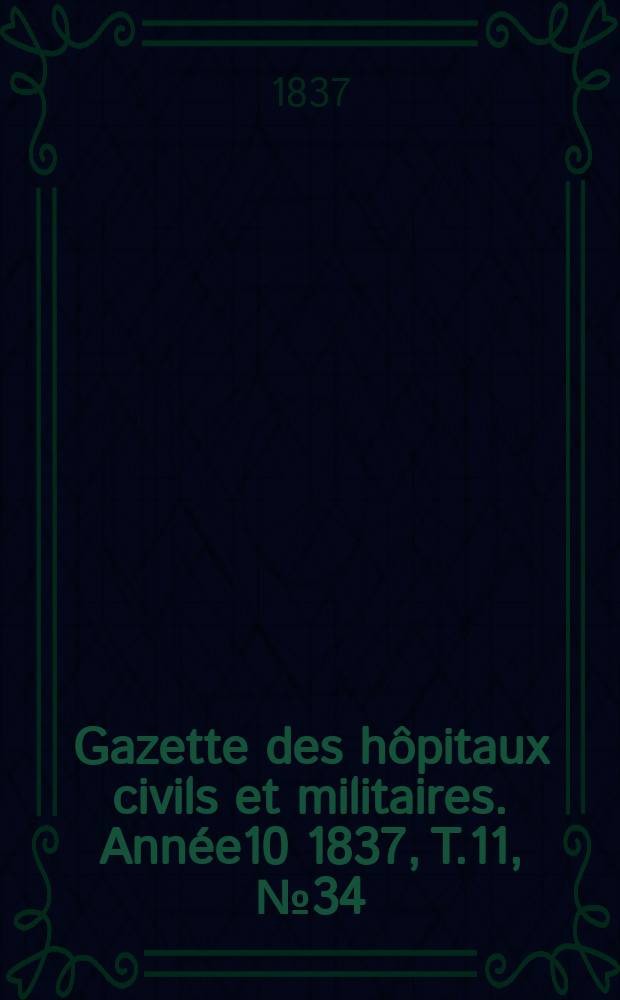 Gazette des hôpitaux civils et militaires. Année10 1837, T.11, №34