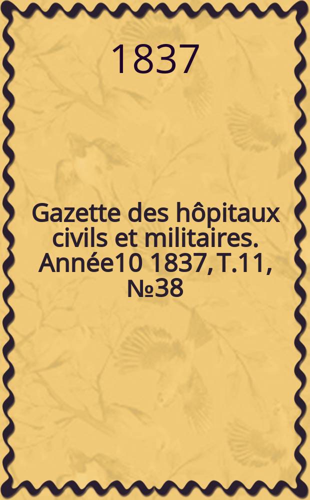 Gazette des hôpitaux civils et militaires. Année10 1837, T.11, №38