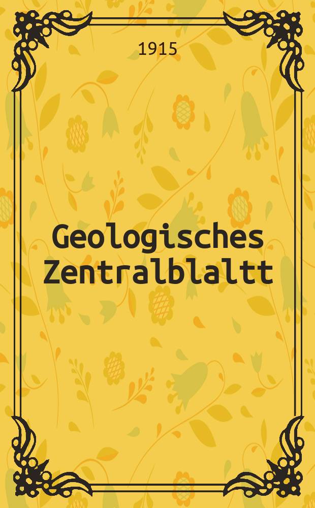 Geologisches Zentralblaltt : Anzeiger für Geologie, Petrographie, Palaeontologie und verwandte Wissenschaften. Bd.21, №16