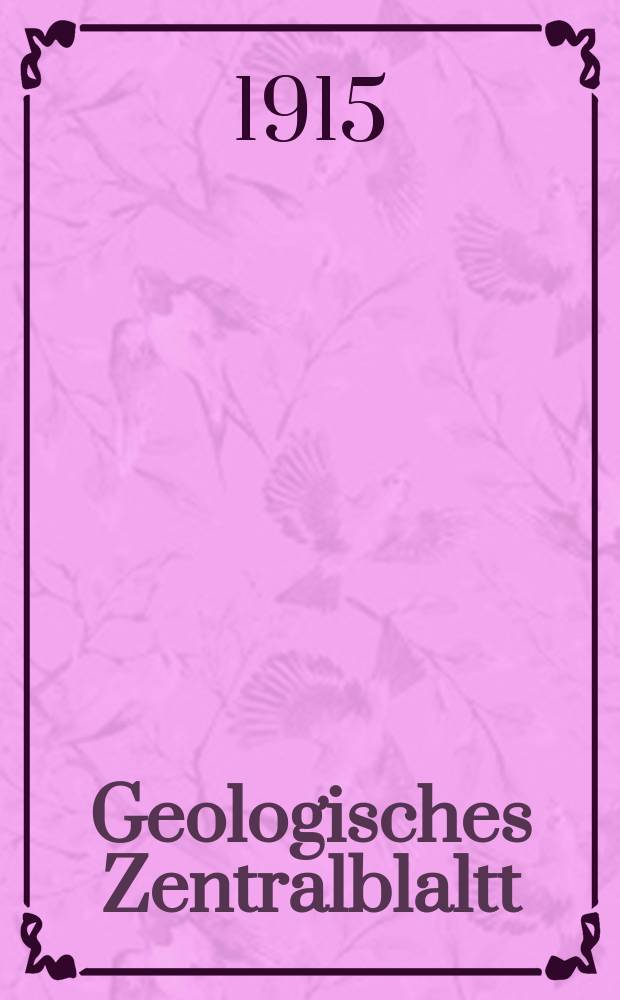 Geologisches Zentralblaltt : Anzeiger für Geologie, Petrographie, Palaeontologie und verwandte Wissenschaften. Bd.21, №17