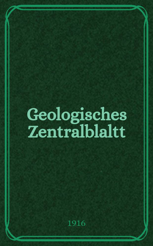 Geologisches Zentralblaltt : Anzeiger für Geologie, Petrographie, Palaeontologie und verwandte Wissenschaften. Bd.22, №11