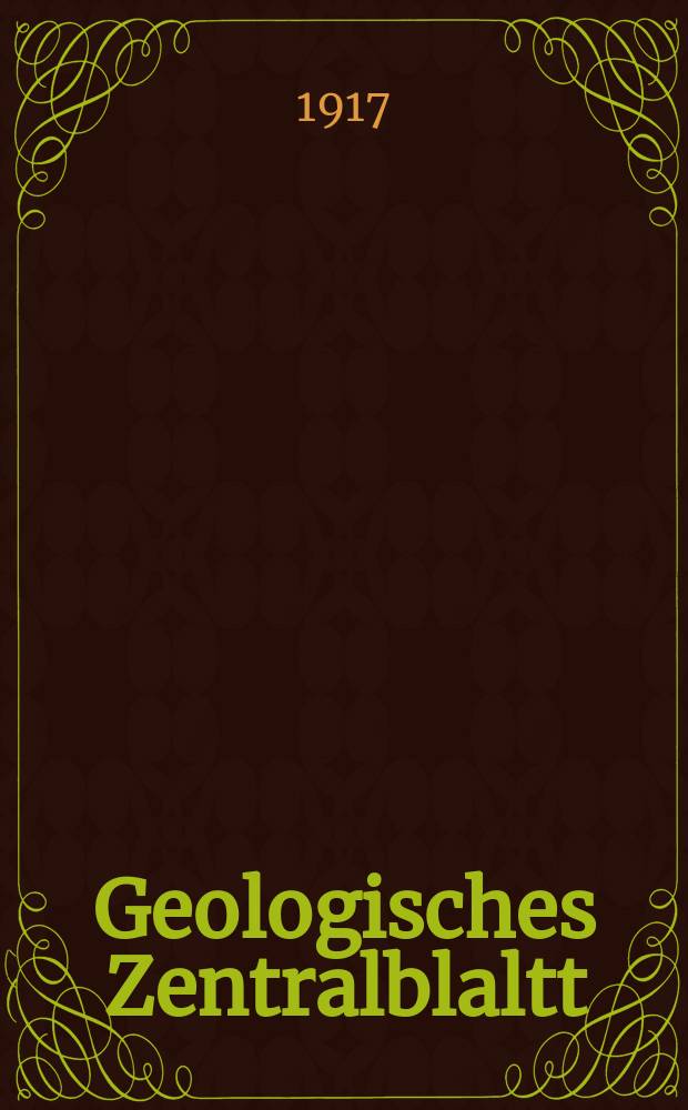 Geologisches Zentralblaltt : Anzeiger für Geologie, Petrographie, Palaeontologie und verwandte Wissenschaften. Bd.22, №18