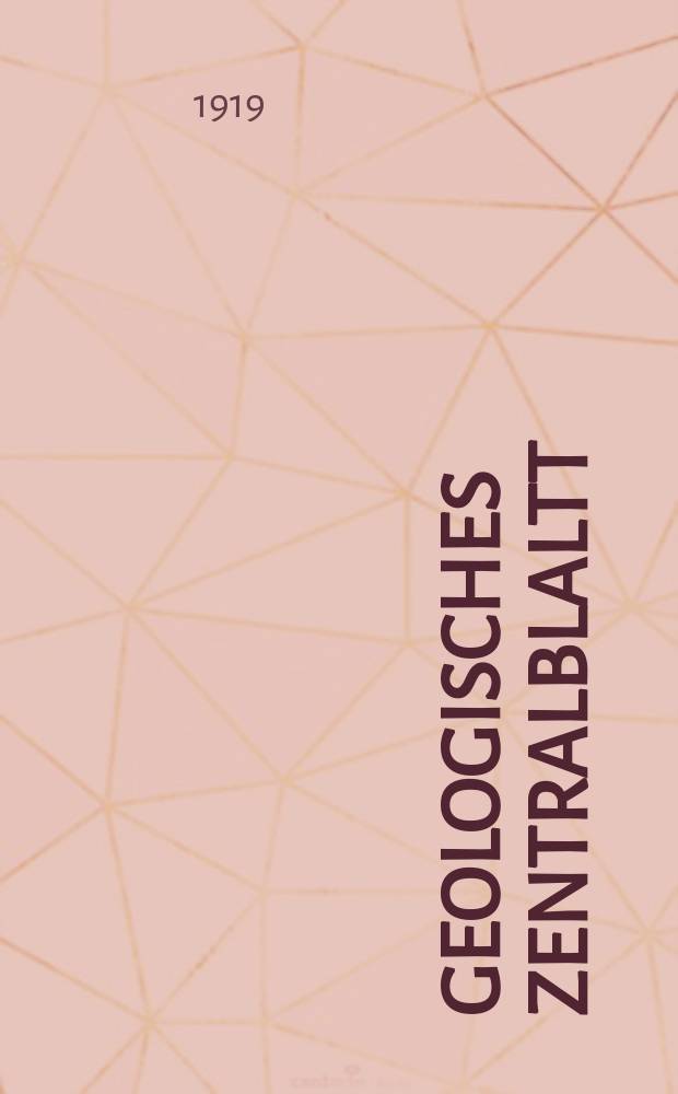 Geologisches Zentralblaltt : Anzeiger für Geologie, Petrographie, Palaeontologie und verwandte Wissenschaften. Bd.23, №12