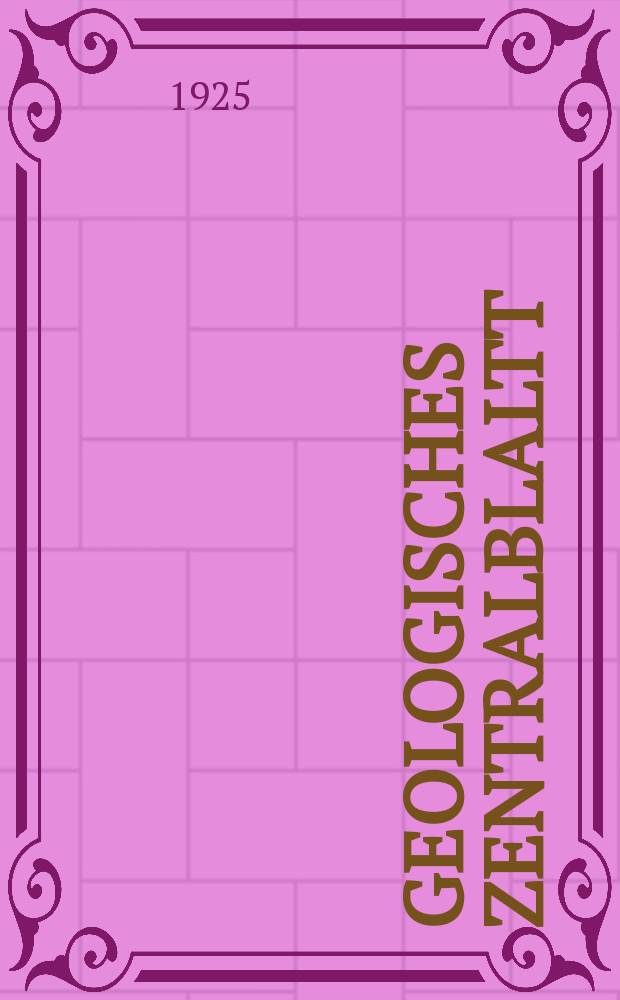 Geologisches Zentralblaltt : Anzeiger f&uuml;r Geologie, Petrographie, Palaeontologie und verwandte Wissenschaften. Bd.31, №16