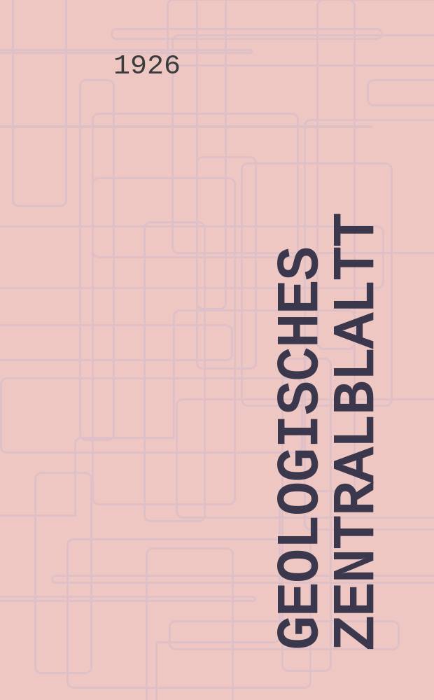 Geologisches Zentralblaltt : Anzeiger für Geologie, Petrographie, Palaeontologie und verwandte Wissenschaften. Bd.33, №1