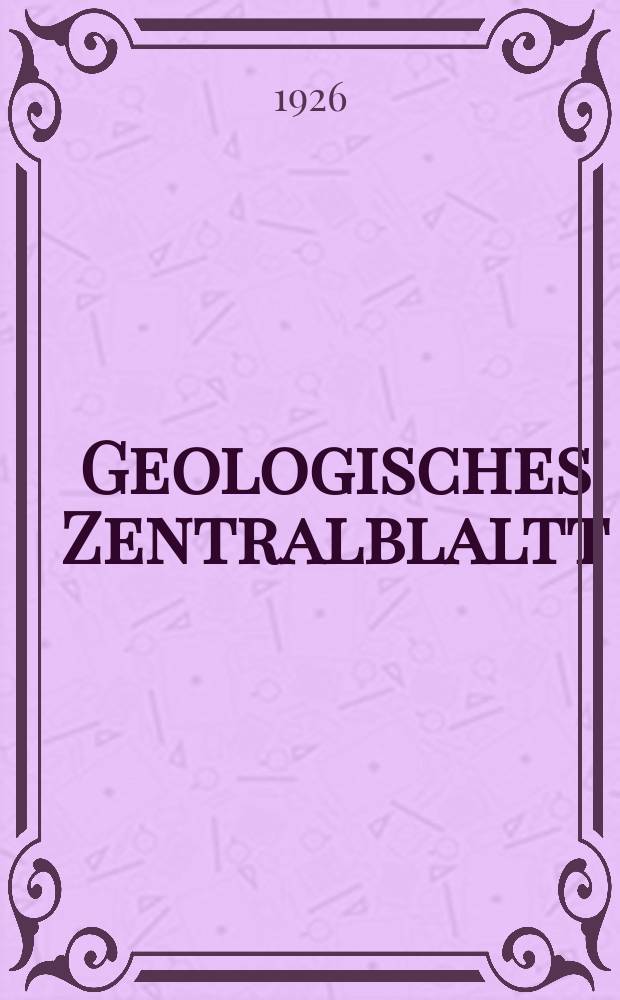 Geologisches Zentralblaltt : Anzeiger für Geologie, Petrographie, Palaeontologie und verwandte Wissenschaften. Bd.33, №6