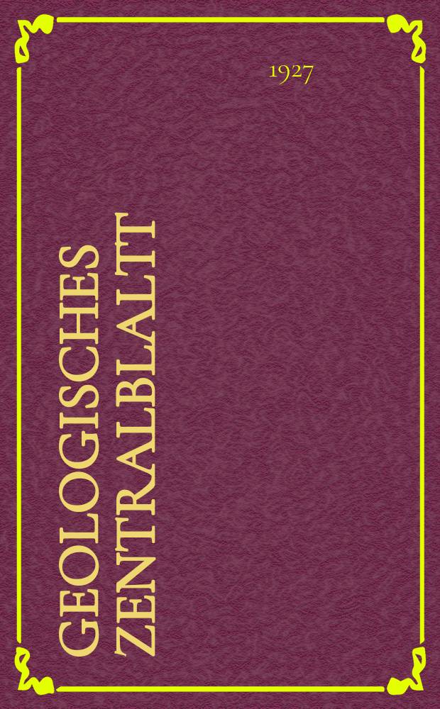 Geologisches Zentralblaltt : Anzeiger für Geologie, Petrographie, Palaeontologie und verwandte Wissenschaften. Bd.34, №9