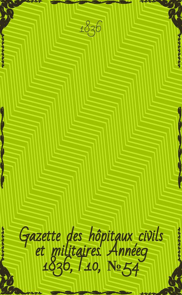 Gazette des hôpitaux civils et militaires. Année9 1836, T.10, №54