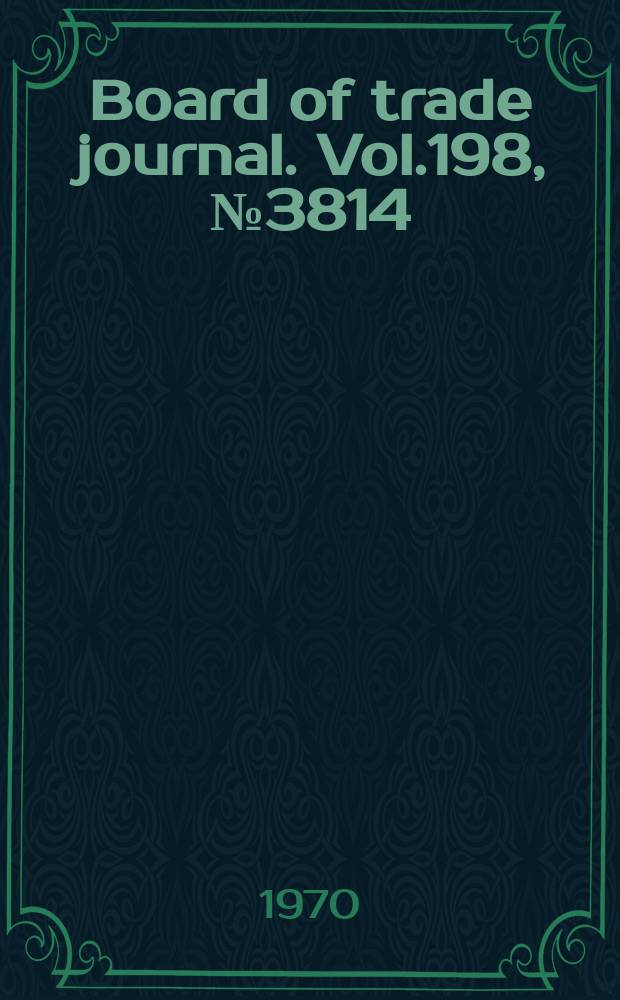 Board of trade journal. Vol.198, №3814