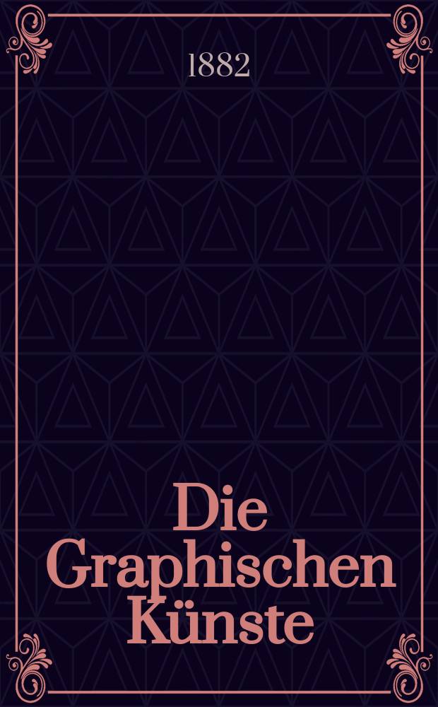 Die Graphischen K&uuml;nste : 2. unver&auml;nderte Aufl. Jg.4 1882, H.3/4