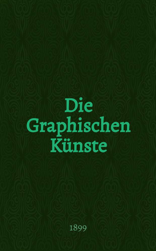 Die Graphischen K&uuml;nste : 2. unver&auml;nderte Aufl. Jg.22
