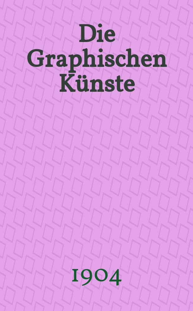 Die Graphischen K&uuml;nste : 2. unver&auml;nderte Aufl. Jg.27 1904, H.3