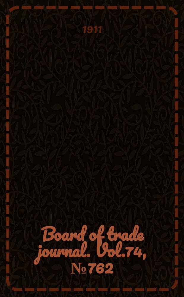 Board of trade journal. Vol.74, №762