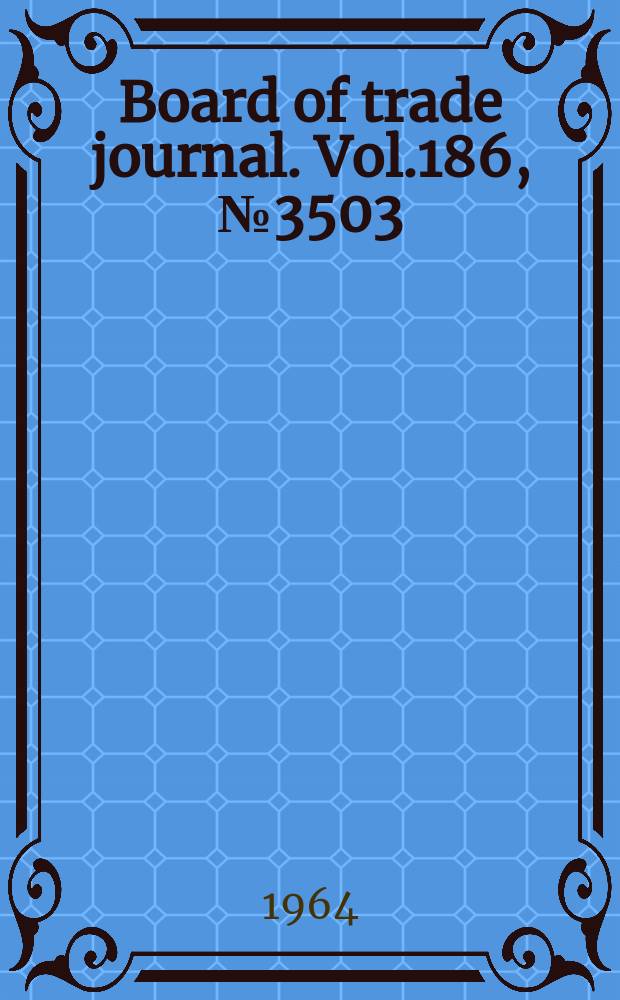 Board of trade journal. Vol.186, №3503