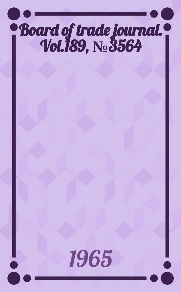 Board of trade journal. Vol.189, №3564