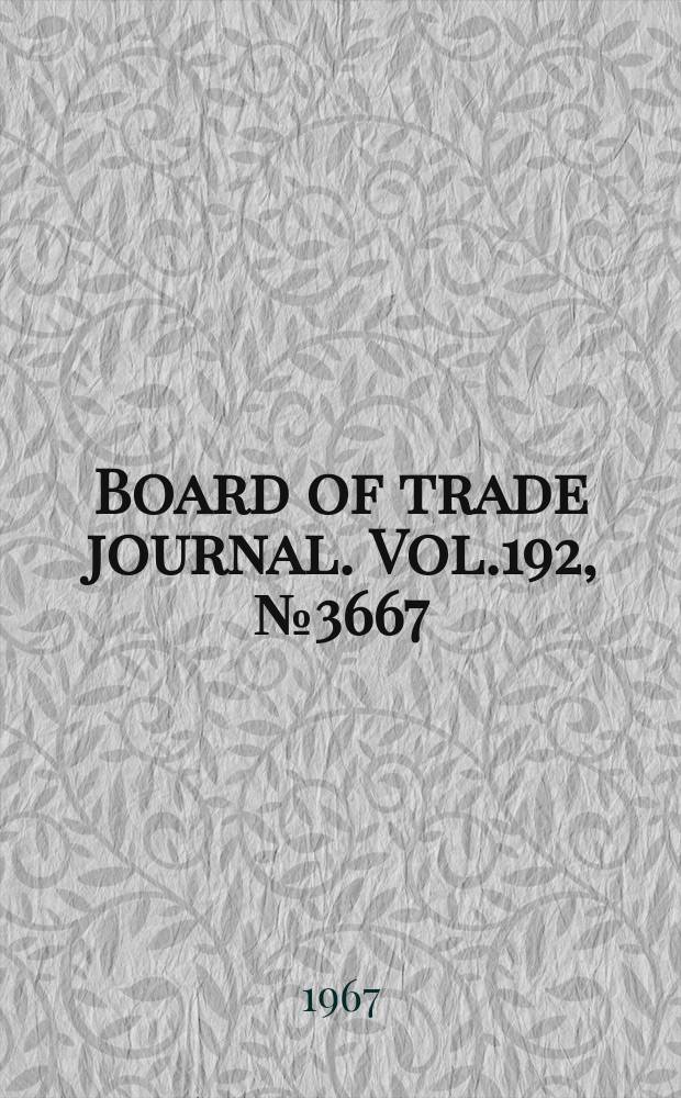 Board of trade journal. Vol.192, №3667