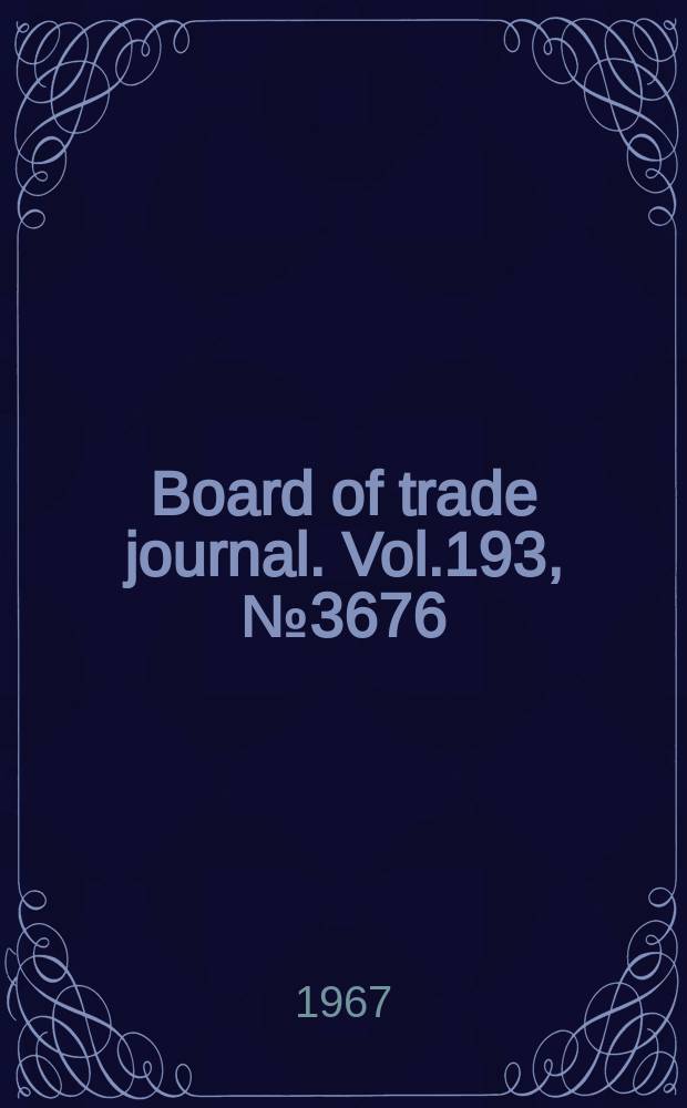Board of trade journal. Vol.193, №3676