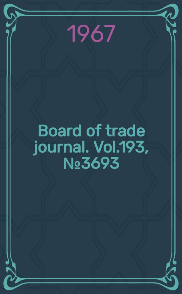 Board of trade journal. Vol.193, №3693